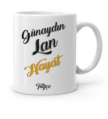 Kişiye Özel Günaydın Lan Hayat Tasarımlı Beyaz Kupa Bardak-1