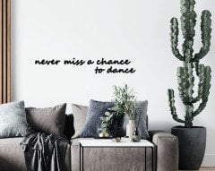 BK Home Never Miss A Chance To Dance Ahşap Duvar Yazısı-1